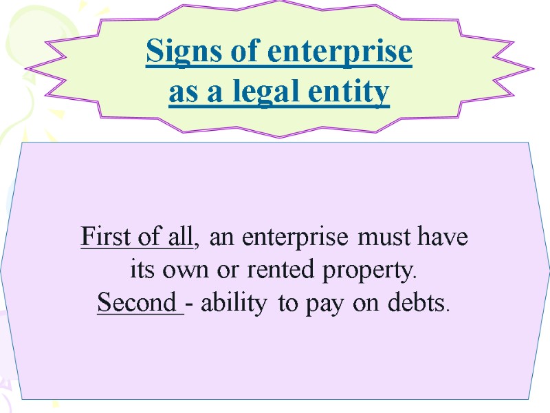 Signs of enterprise as a legal entity  First of all, an enterprise must